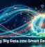 Turning Big Data Into Smart Decisions