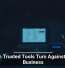 When Trusted Tools Turn Against Your Business